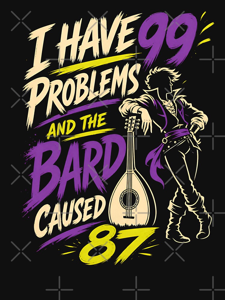 I Have 99 Problems And The Bard Caused 87 Funny Art by Fenay Designs