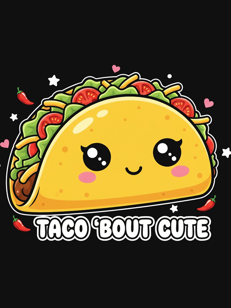 Taco 'Bout Cute - Kawaii Taco Fun by Merchifyme2000