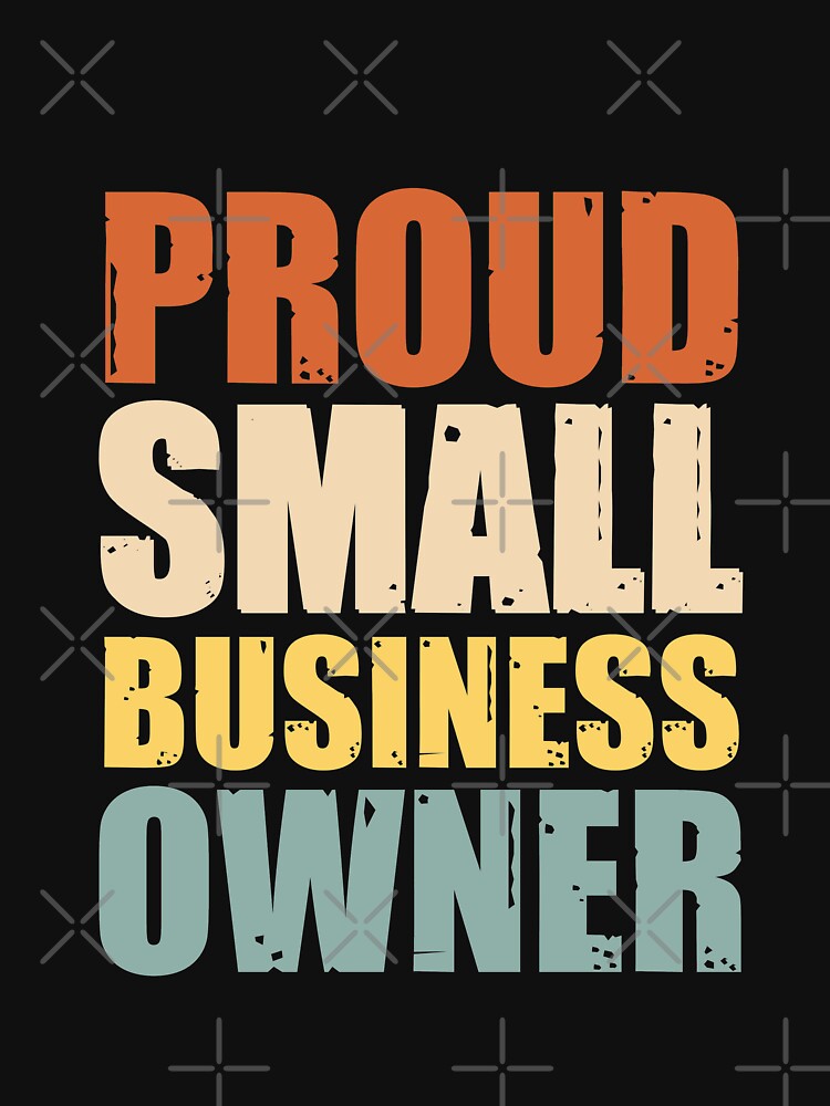 Proud small business owner by Happy-PrintZ