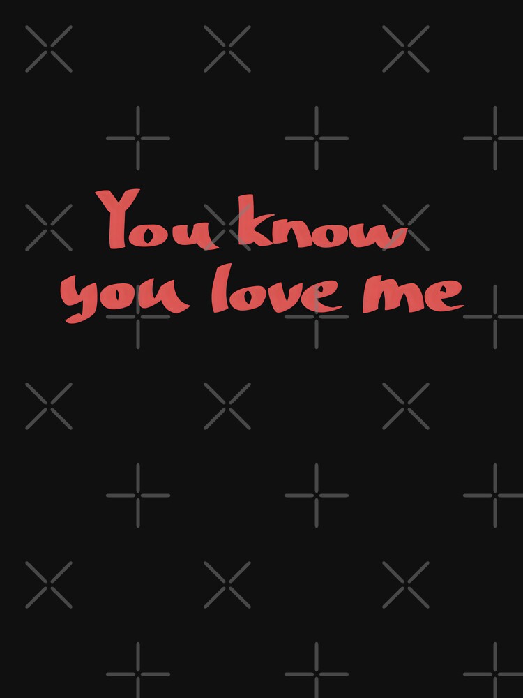 You Know You Love Me Minimalist Quote Text by Deep Descent