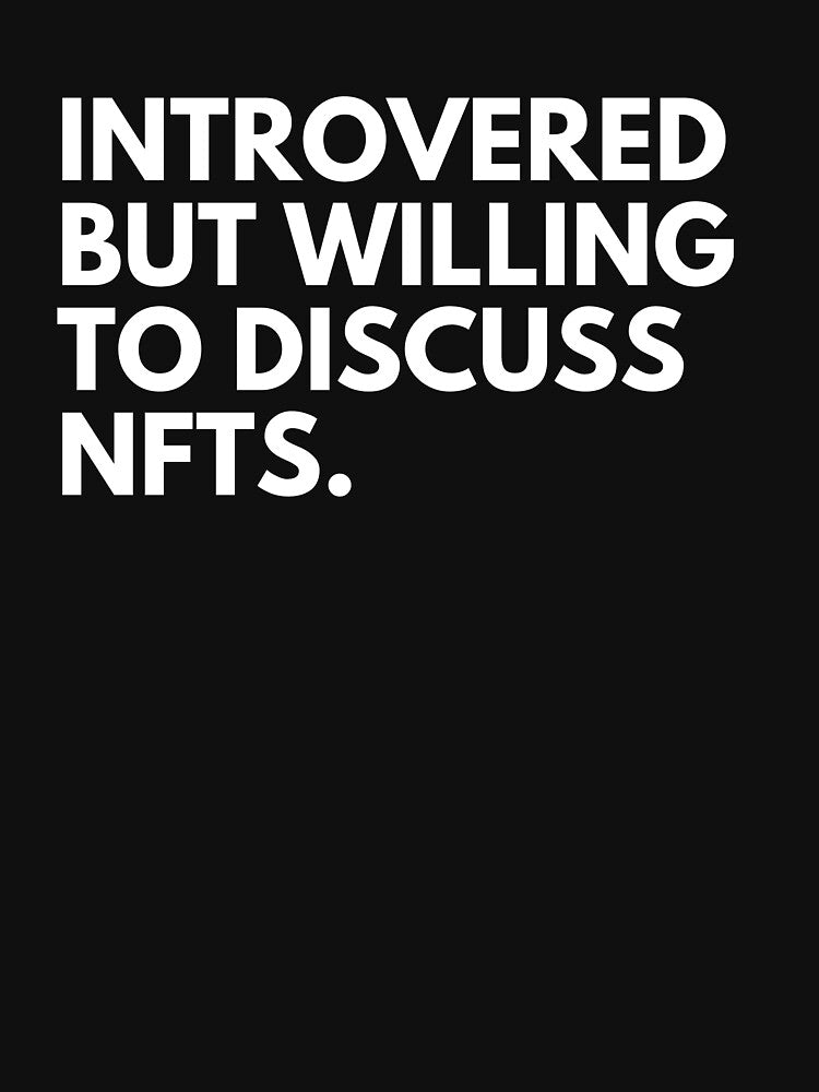 Introverted But Willing To Discuss NFTs - Funny NFT Quote by nft-millionaire
