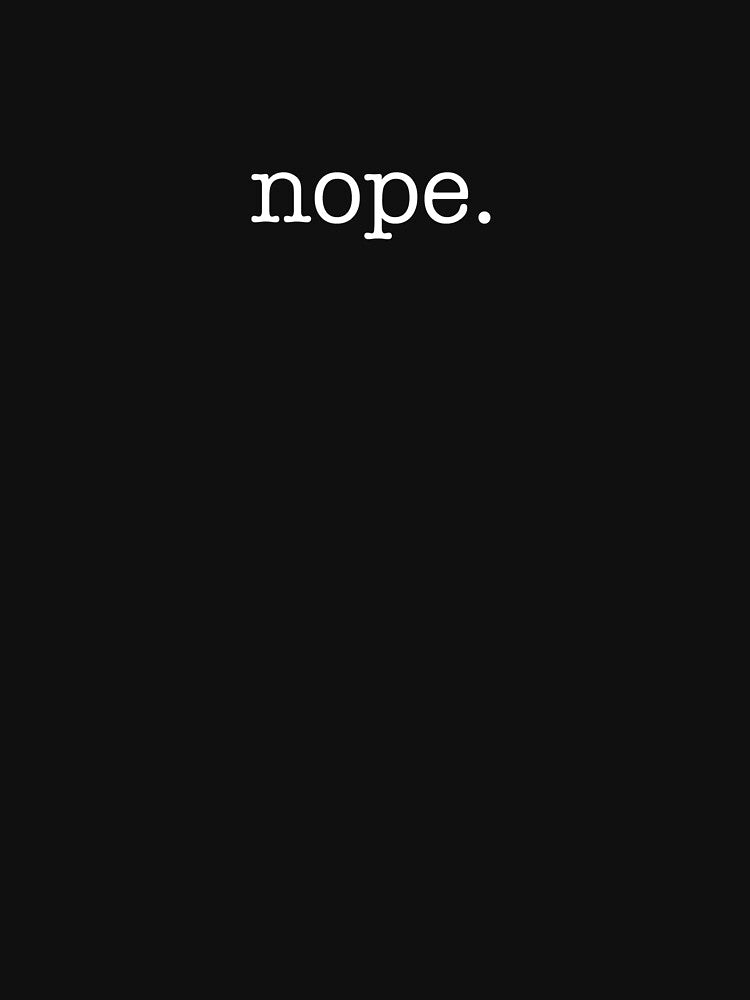 Nope Funny Minimalist Sarcastic Design by kirei