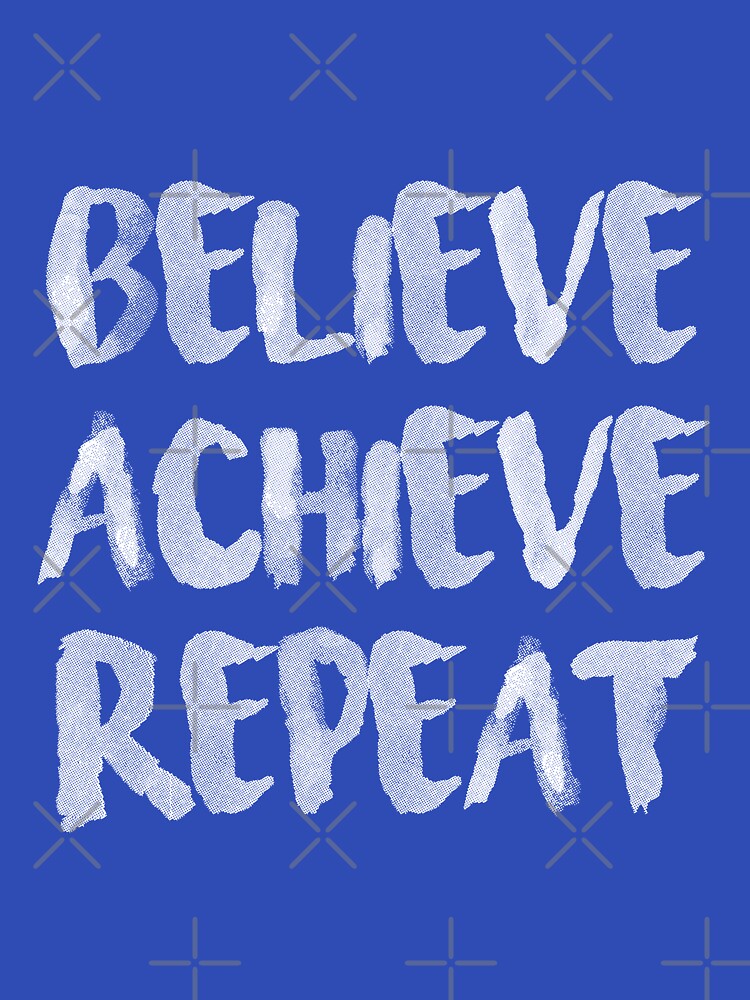 Believe achieve repeat by Arch4Design
