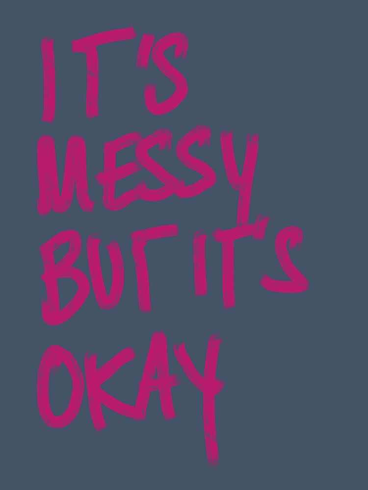 'It's Messy But It's Okay' print by Aimee’s Visual Arts