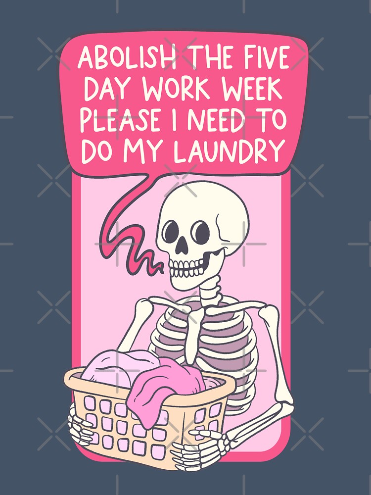 Funny Skeleton Laundry Quote – Abolish the Work Week by Jess.a.creates