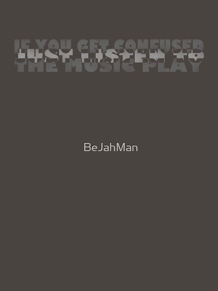 If you're confused, just listen to the music playing. by BeJahMan