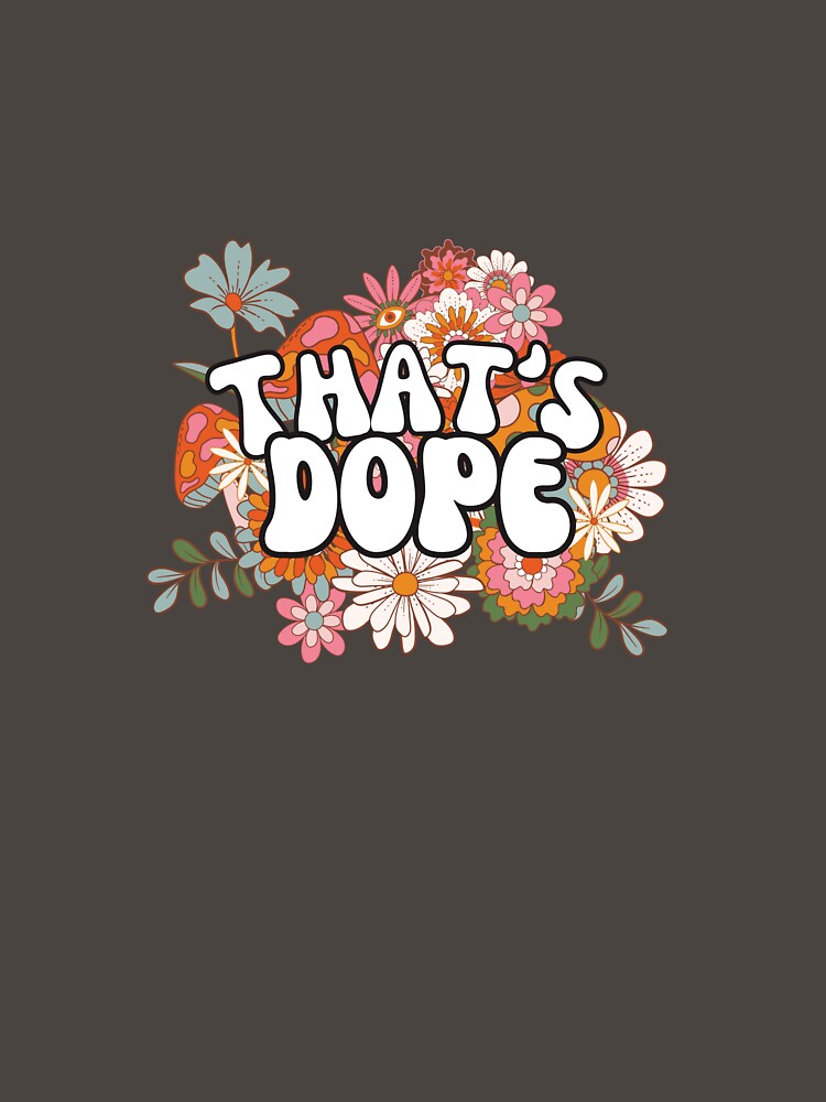 That's Dope Flower Hippy Design by kdcarns