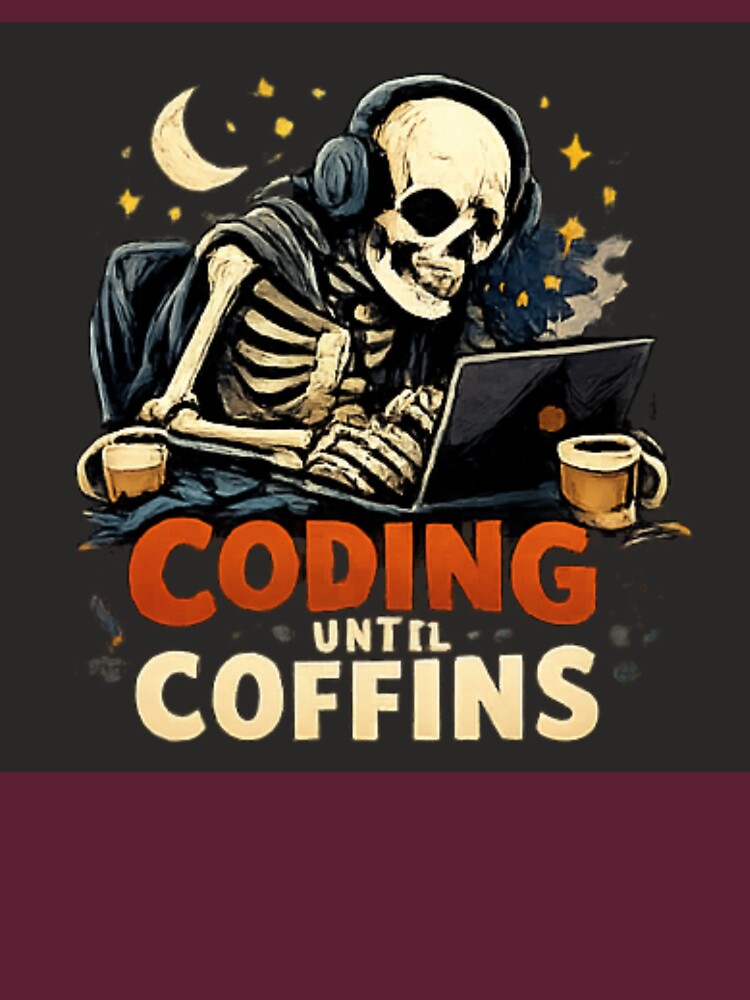 Coding Until Coffins by Turtle-Shell