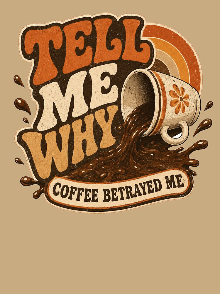 Tell Me Why Coffee Betrayed Me – Retro Funny Coffee Lover Design by From Cyryl with Love