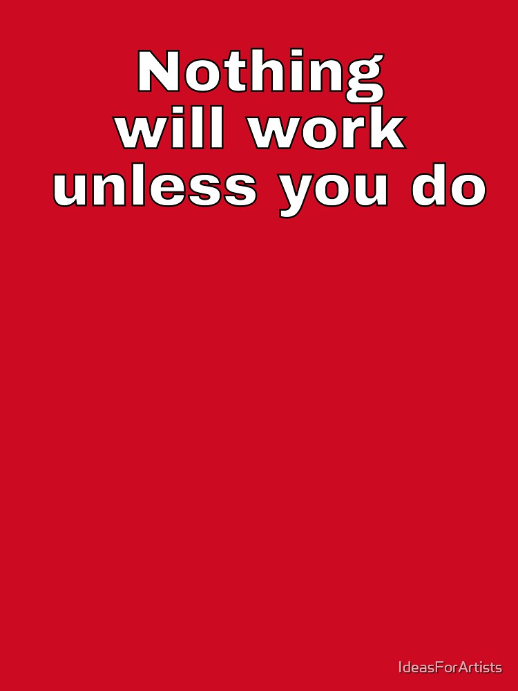 Nothing will work unless you do - motivational slogans by Inspirationmotivation