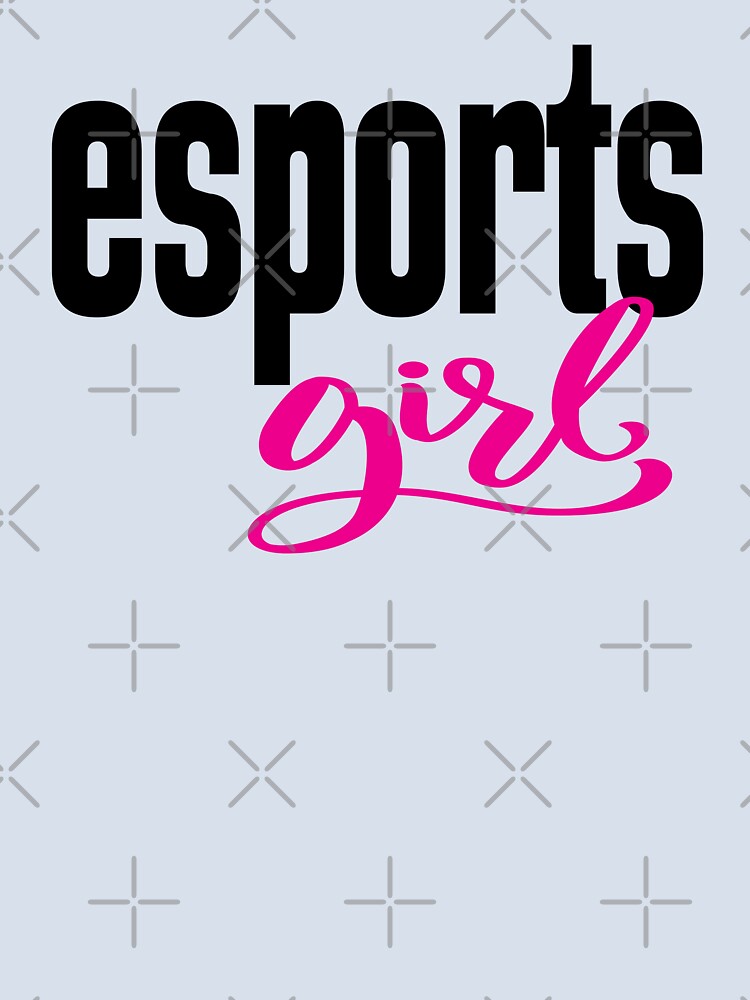 Esports Girl I Love E-Sports E Sports Electronic Sports by ProjectX23