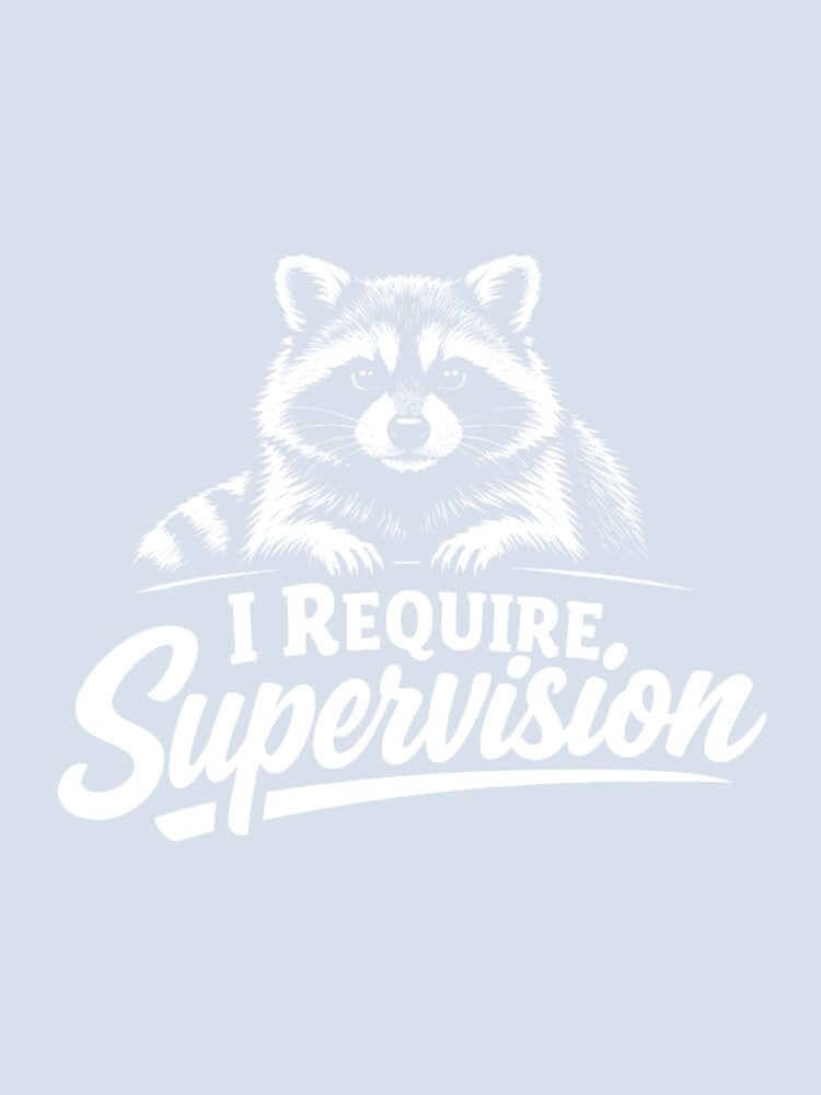 I Require Supervision Funny Sarcastic Raccoon Unsupervised by DorisSPipkin