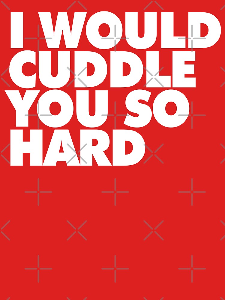 I WOULD CUDDLE YOU SO HARD by limitlezz