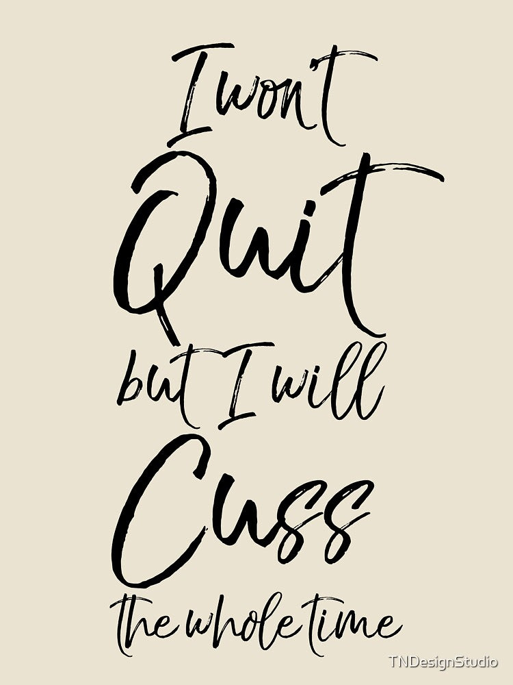 I Won't Quit but I Will Cuss the Whole Time Funny Workout Quote by TNDesignStudio
