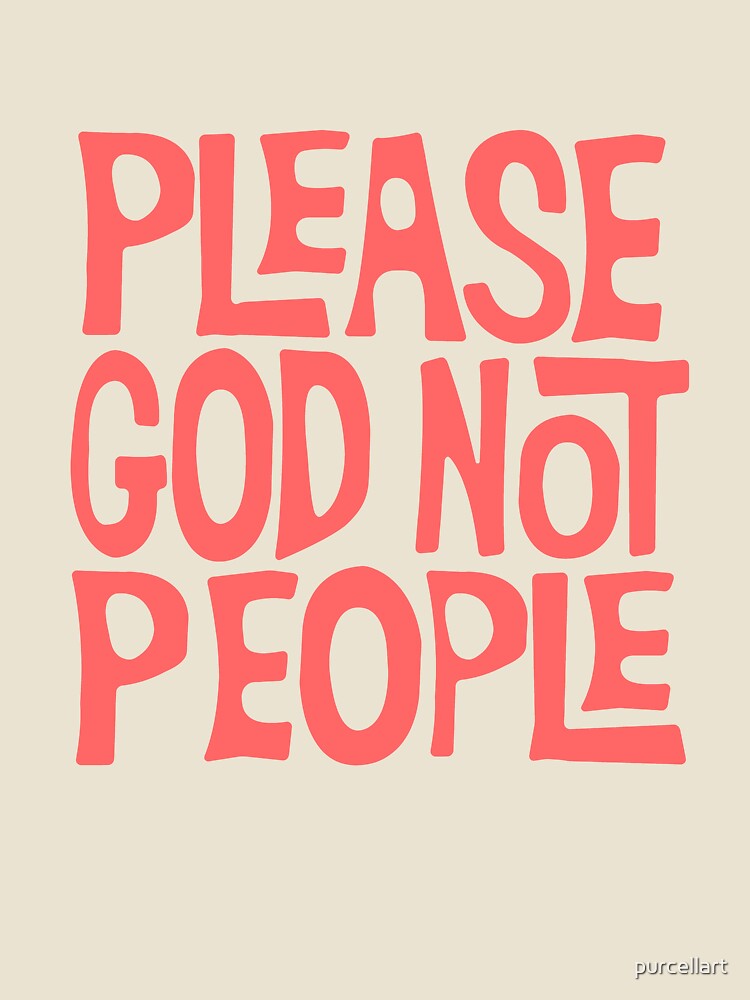 Please God Not People by purcellart