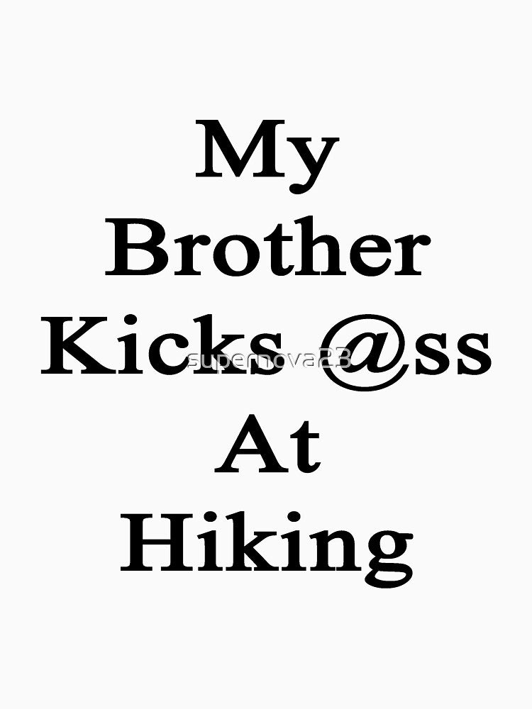 My Brother Kicks Ass At Hiking by supernova23