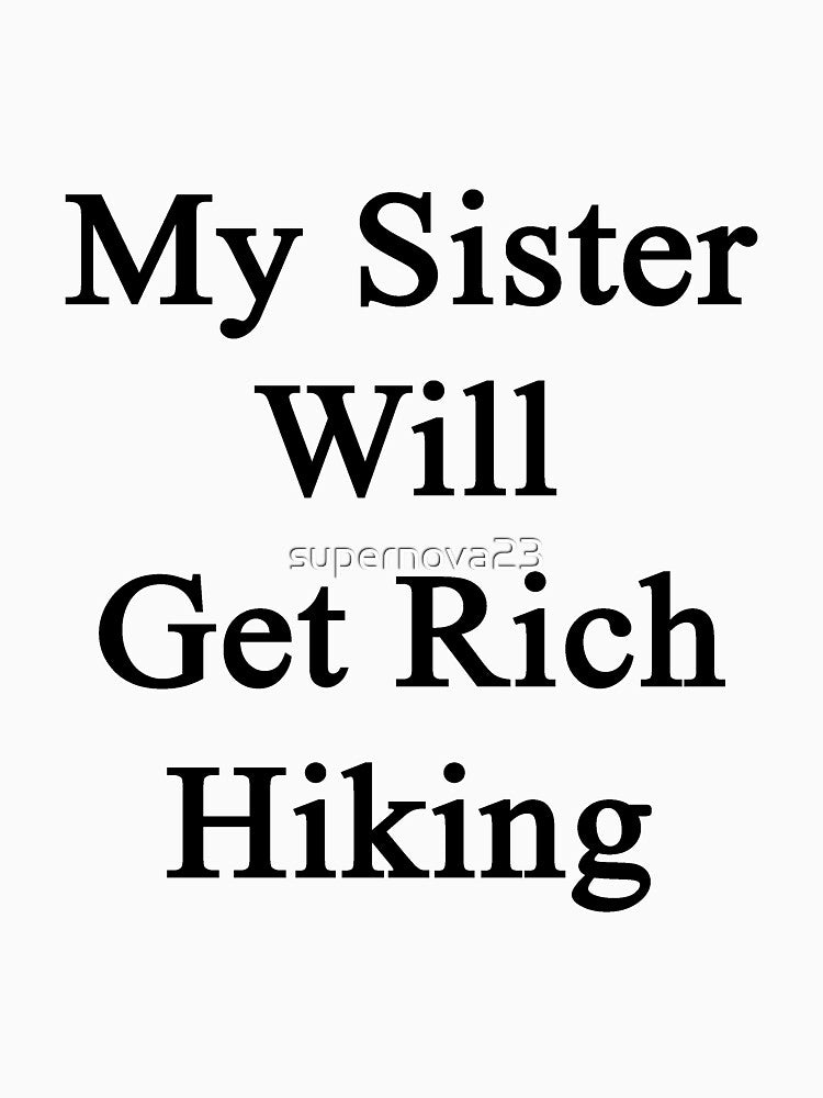 My Sister Will Get Rich Hiking by supernova23