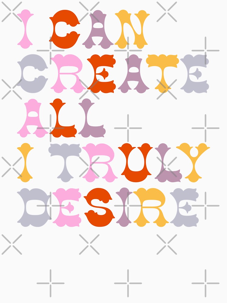 Positive Affirmation in Groovy Typography - I Can Create All I Truly Desire by Trish Dish
