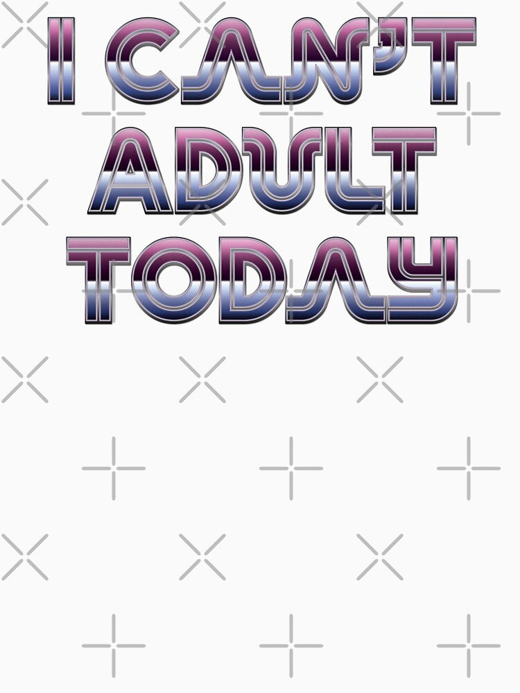 I Can't Adult Today - Retro Neon by Whimsical  Thinker