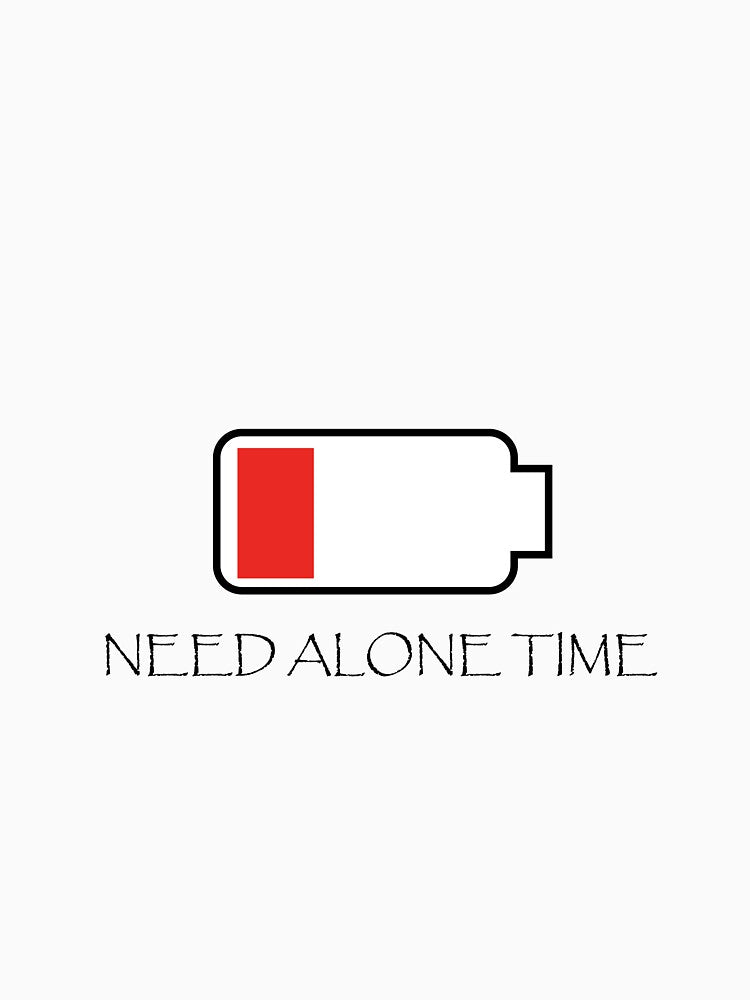 NEED ALONE TIME by 1PRINTORA1