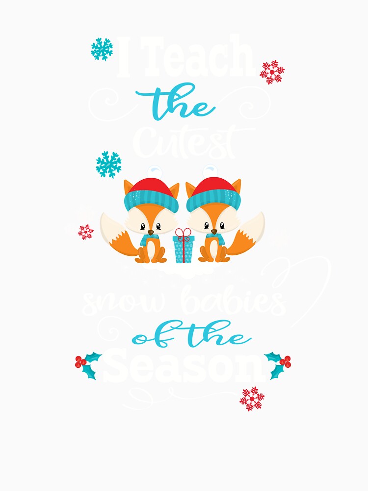Christmas Teacher Gift I Teach The Cutest Snowbabies Foxes by Sapphire Star