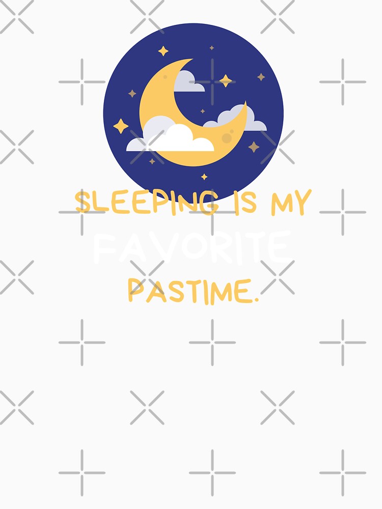Sleeping is my favorite pastime. by earthlingsmerch