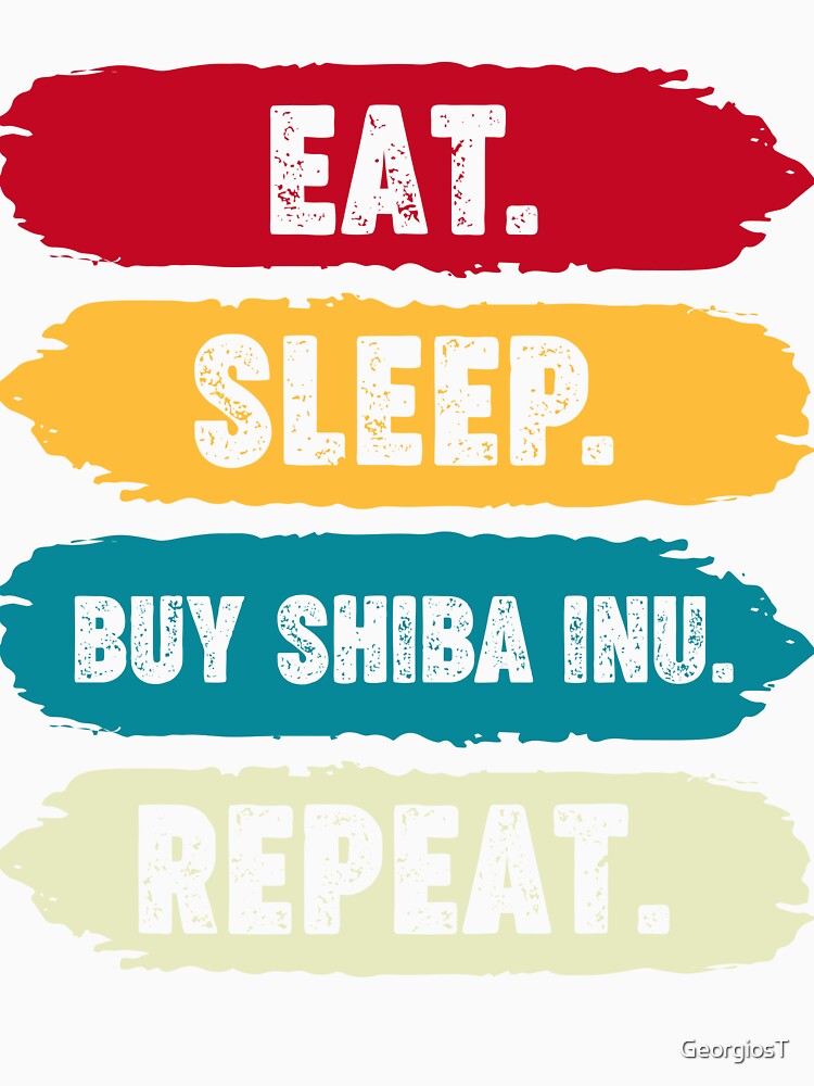 Eat Sleep Buy Shiba Inu Repeat by GeorgiosT