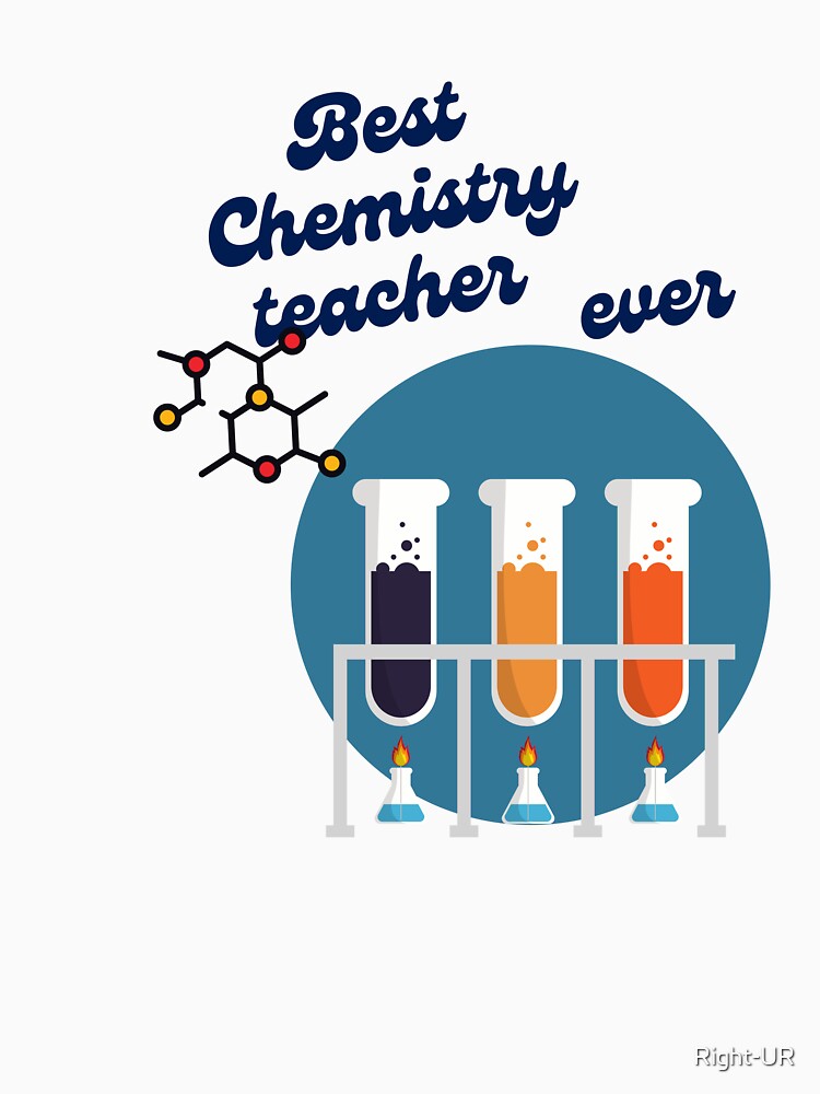 Great teacher recognition, teacher love, teaching appreciation, best chemistry teacher by Right-UR
