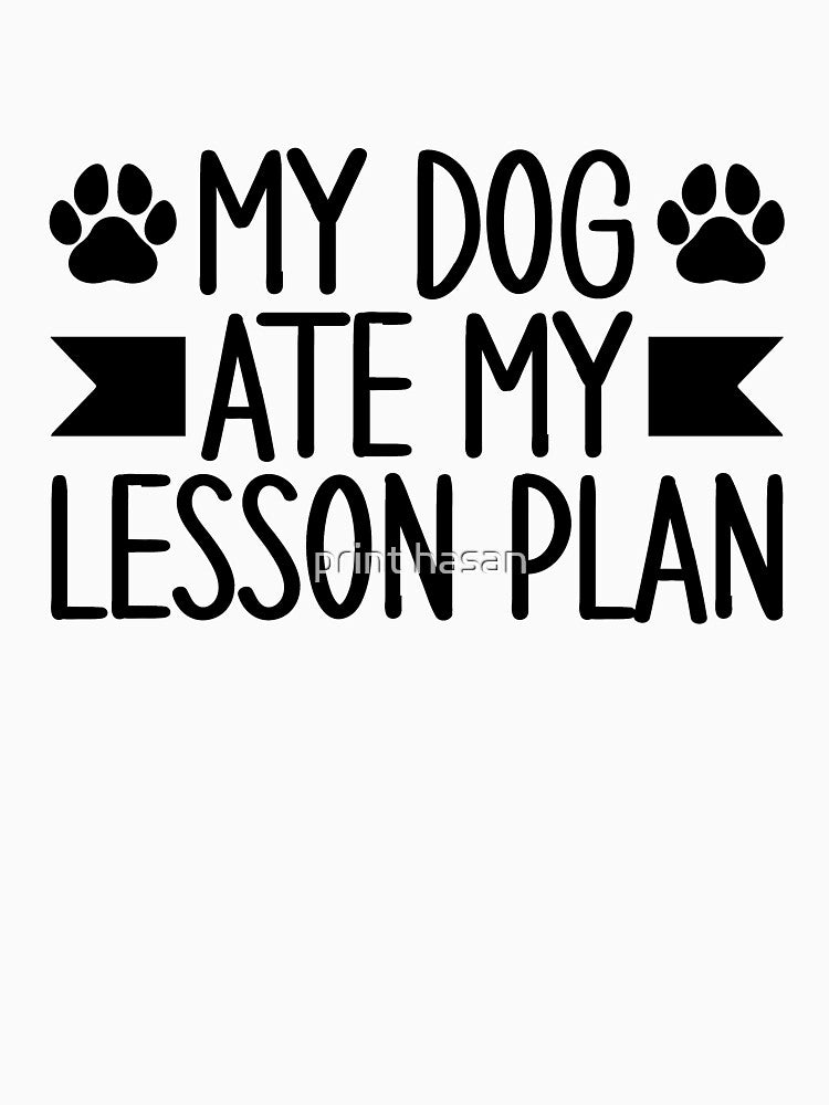 My Dog Ate My Lesson Plan by print hasan