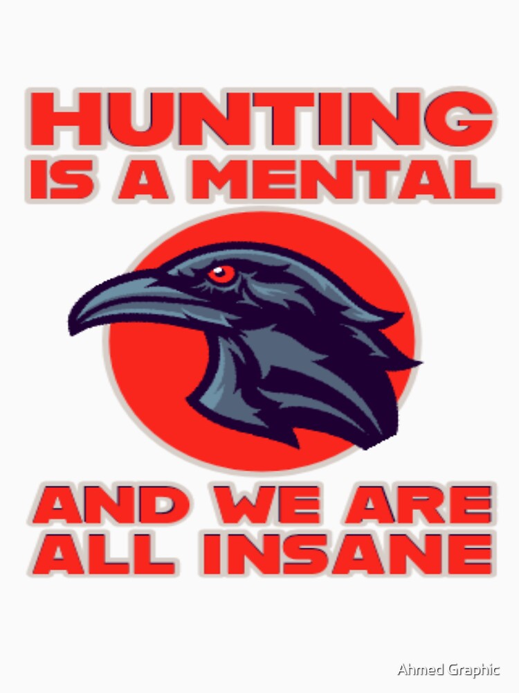 hunting is a mental and we are all insane by Ahmed Graphic