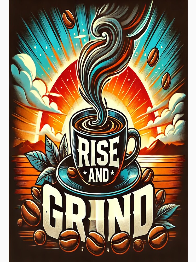 Rise and Grind Coffee Art by Design Delinquent