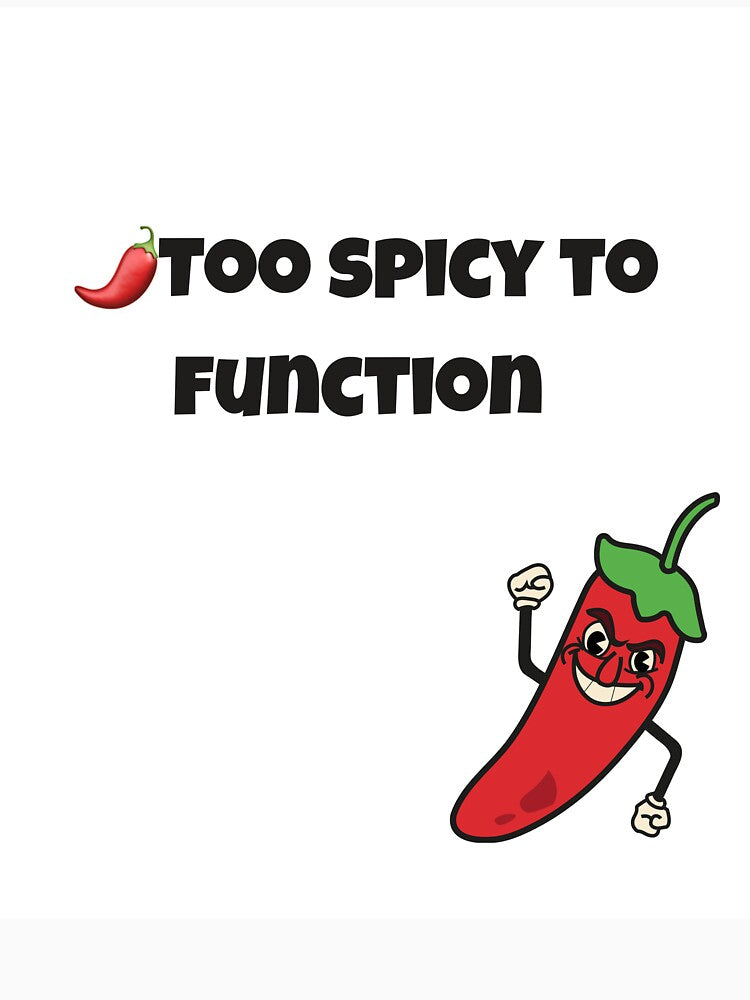 .	“Too Spicy to Function | Hot Pepper Humor for the Neurodivergent Crew” by neurospicyvibes