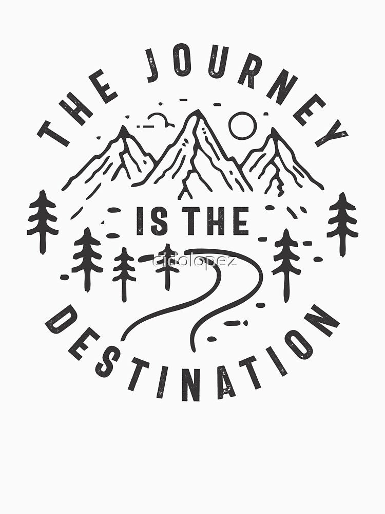 The Journey is The Destination Outdoor Adventure by cidolopez