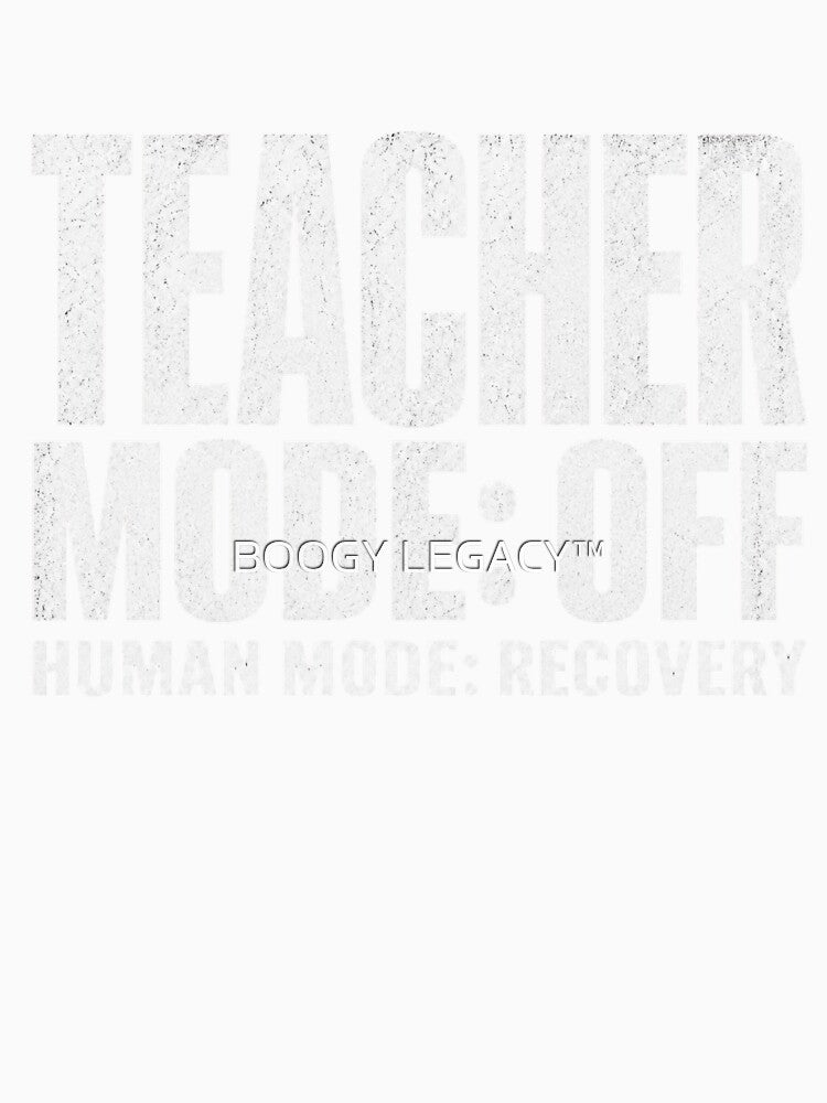 Teacher Mode Off Human Mode Recovery Shirt Funny Teacher Burnout Tee Relatable Humor by BOOGY LEGACY™