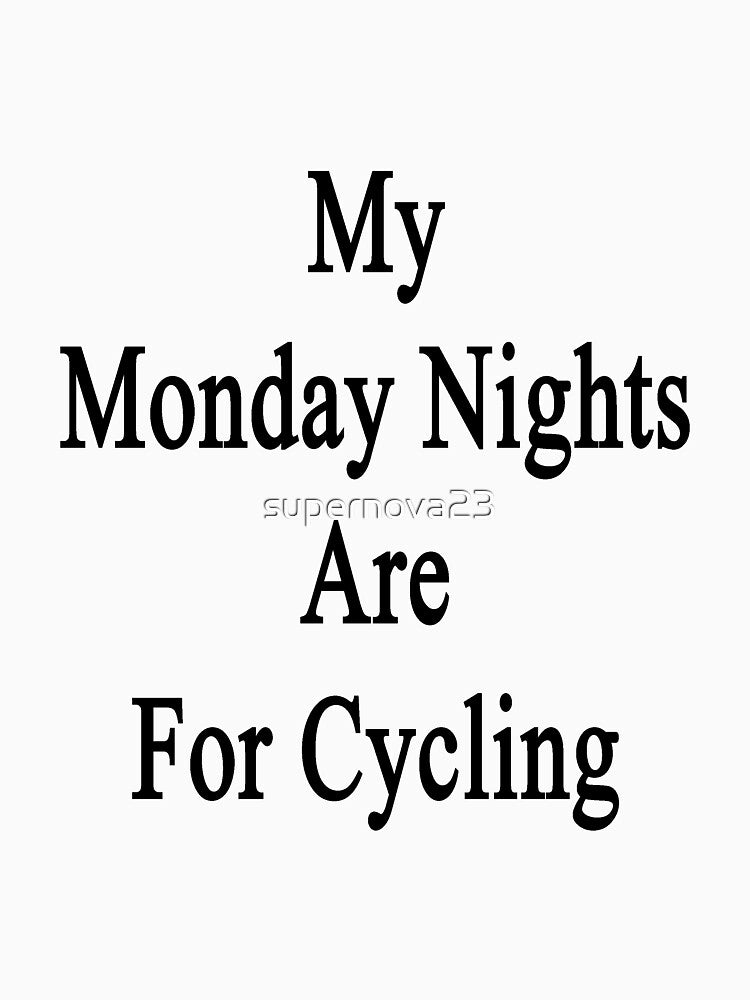 My Monday Nights Are For Cycling by supernova23