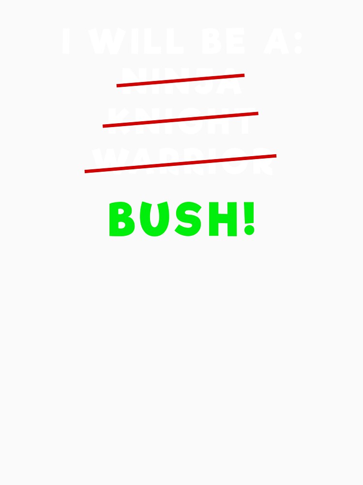 I Will be a Bush - Funny Game Lover Gamer Gift by KrisCho