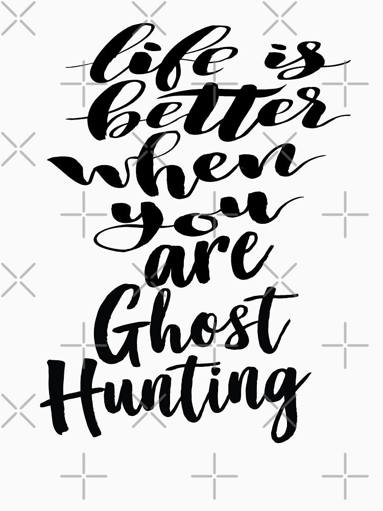 Life Is Better When You Are Ghost Hunting by ProjectX23
