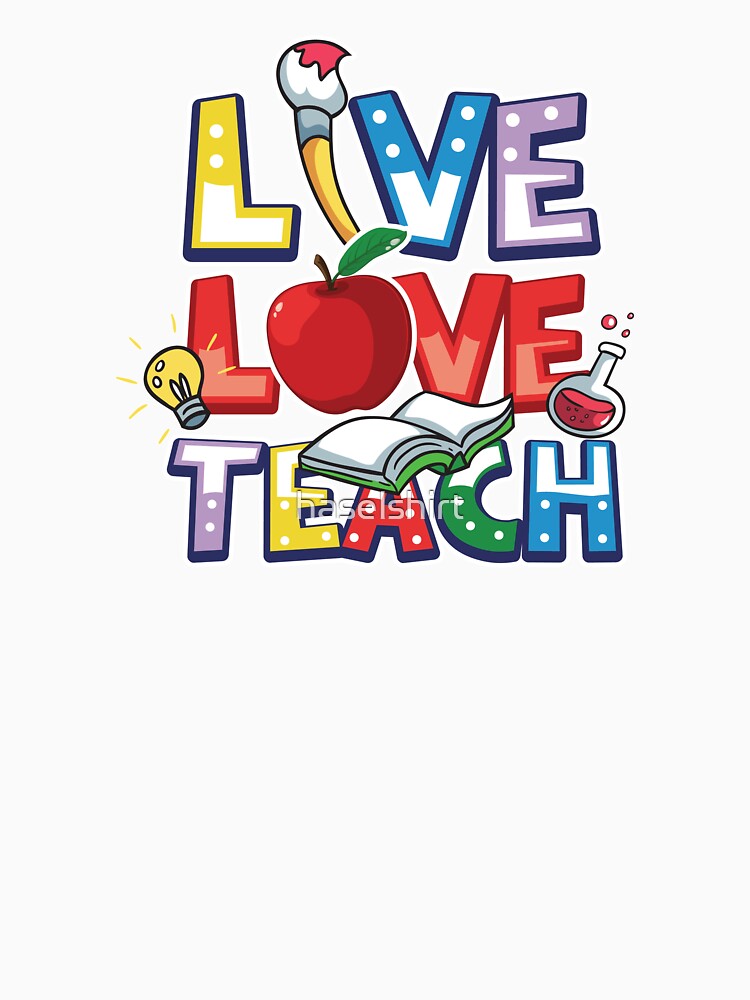 Teacher Teacher's Day Live Love Teacher's Gift by haselshirt