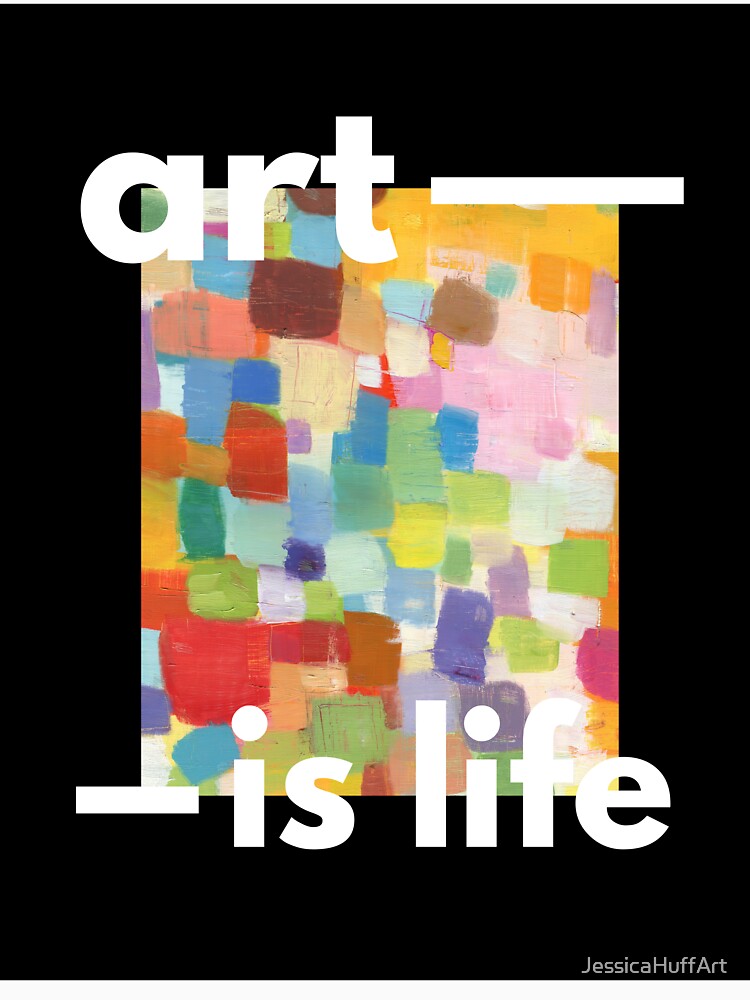 Art is Life by JessicaHuffArt