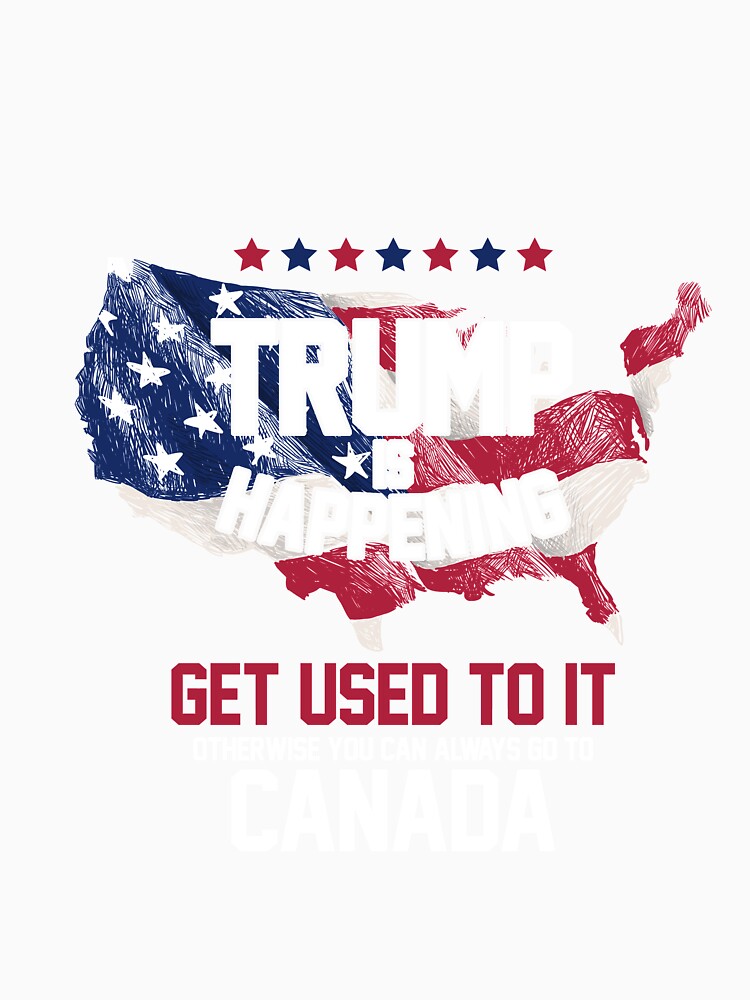 Trump is Happening | Get Used To It T-Shirt by AllStarMerch