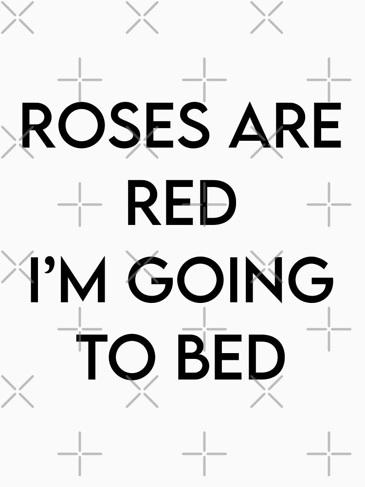 Roses are red, I'm going to bed by Doctor Michaela