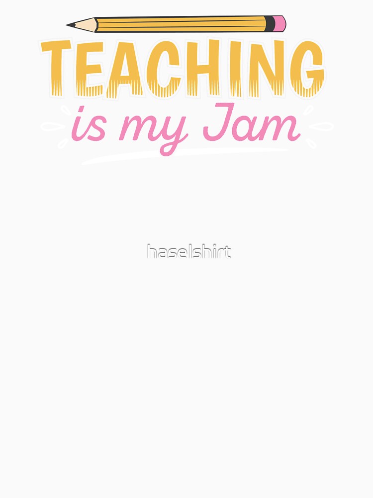 Teacher Teacher's Jam Teacher's Gift by haselshirt