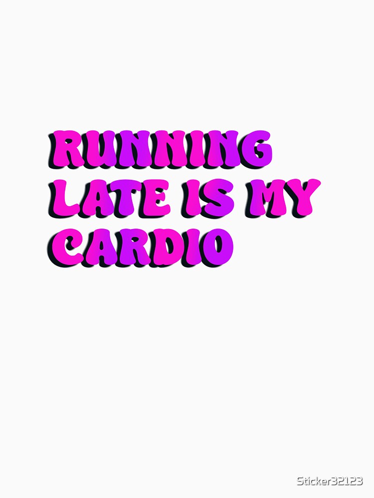 Running late is my cardio pink by Sticker32123