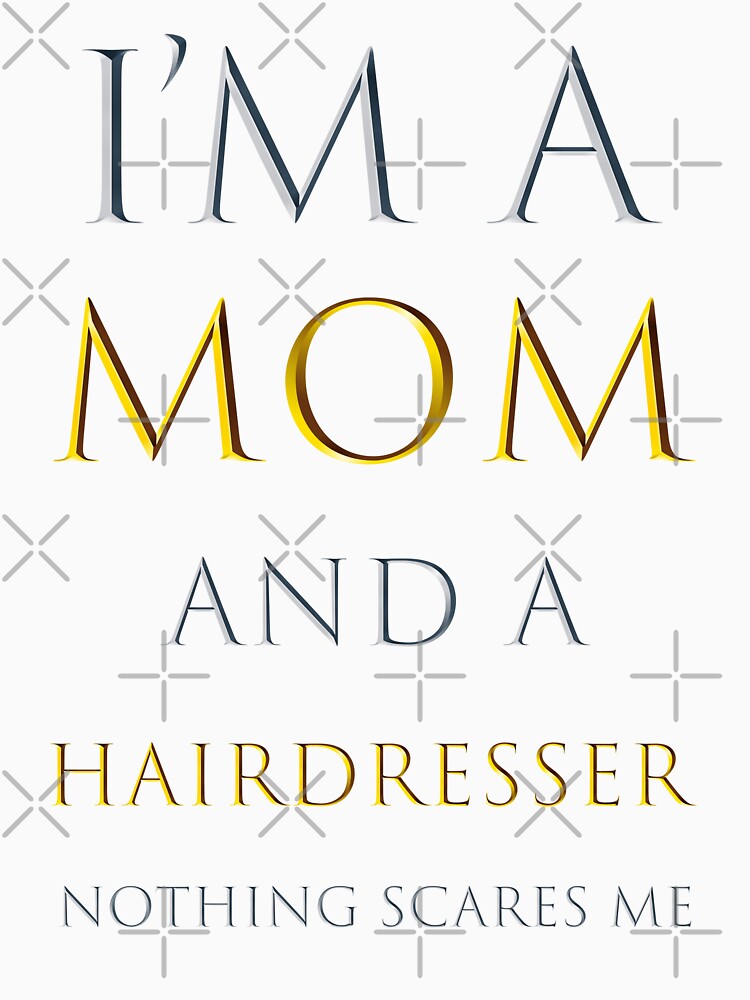 i am a mom and a hairdresser nothing scares me - funny work quotes by pat227jc