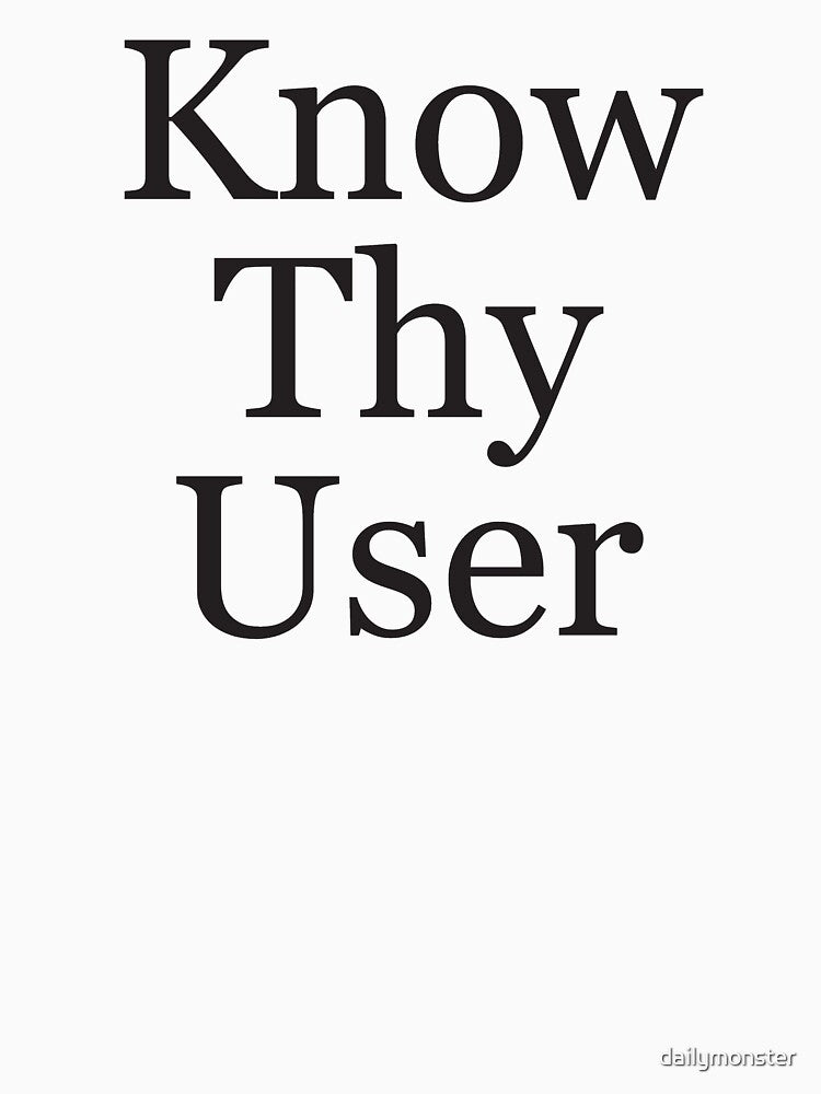 Know Thy User by dailymonster