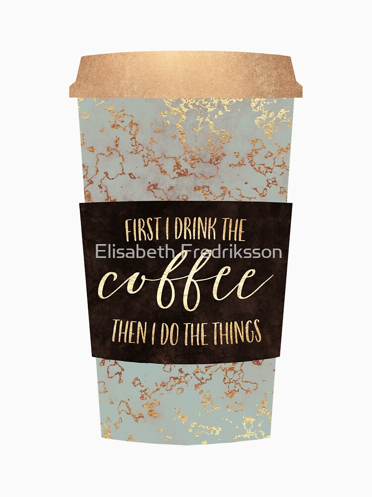 First I Drink The Coffee 1 by Elisabeth Fredriksson
