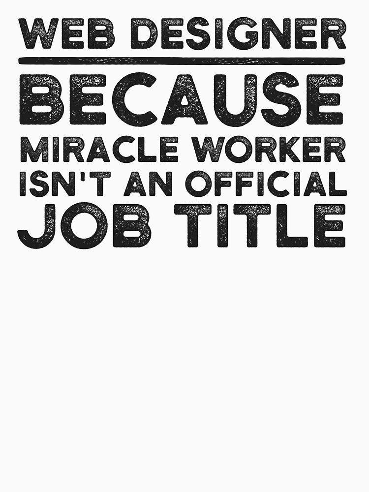 Web Designer Because Miracle Worker Isn't An Official Job Title by UneDesigns