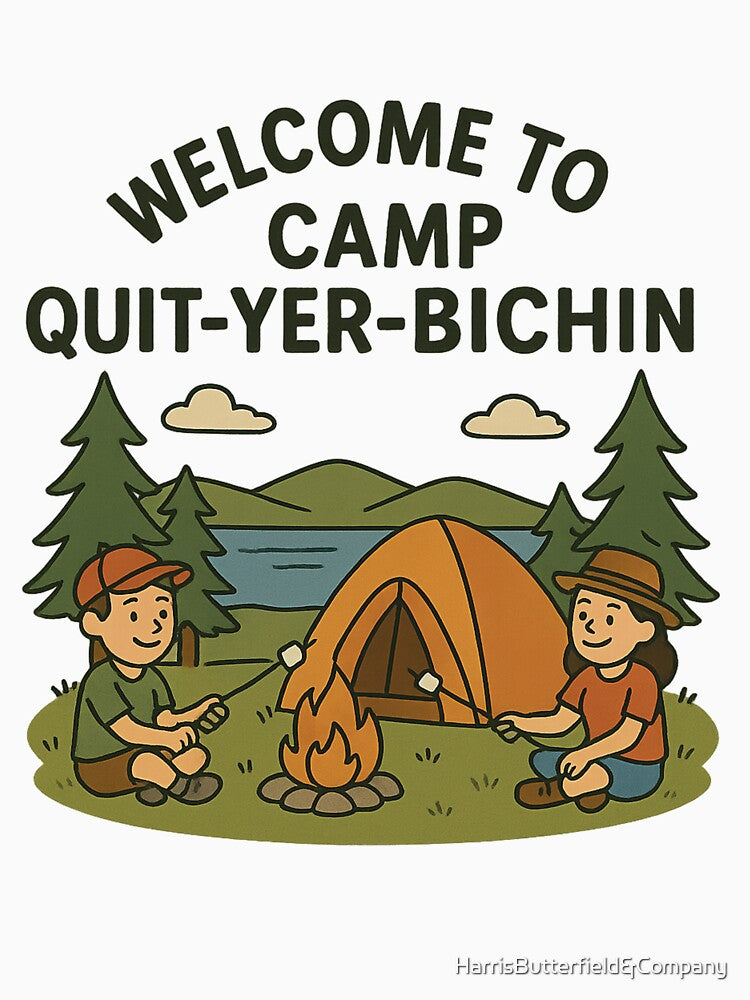 Camp Quit-yer-bichin by HarrisButterfield&Company