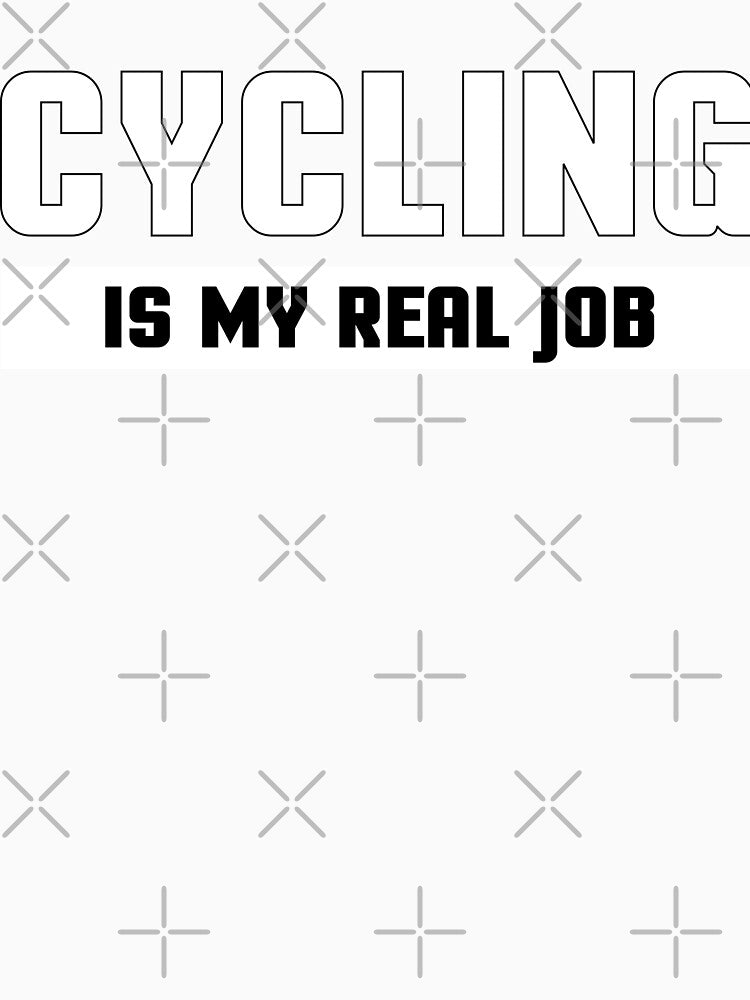 Cycling Is My Real Job – Funny Bike Life Quote for Cyclists by VoglR