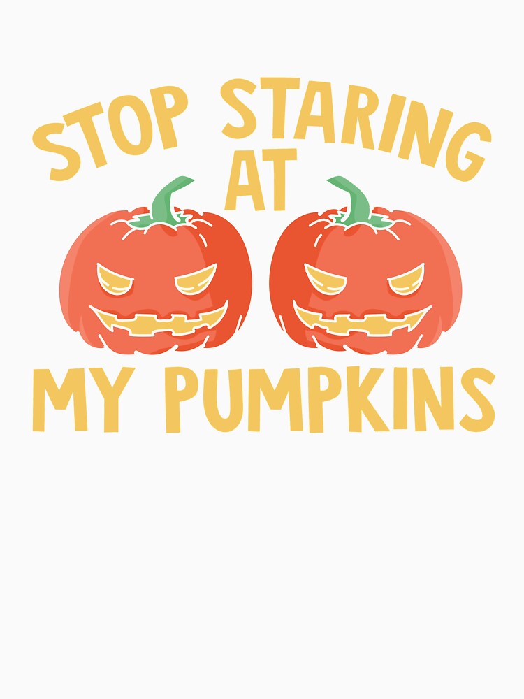 Stop Staring at My Pumpkins T-Shirt | Funny Halloween Tee by AllStarMerch